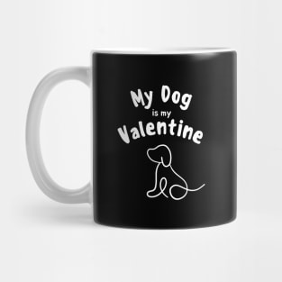 My dog is my valentine Mug